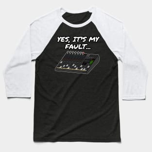 Yes, It's My Fault Sound Engineer Mixer Funny Baseball T-Shirt